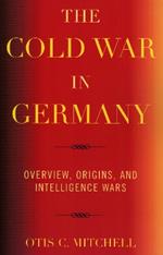 The Cold War in Germany: Overview, Origins, and Intelligence Wars