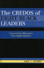 The Credos of Eight Black Leaders: Converting Obstacles into Opportunities