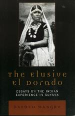 The Elusive El Dorado: Essays on the Indian Experience in Guyana