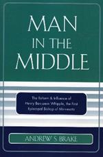 Man in the Middle: The Reform & Influence of Henry Benjamin Whipple, the first Episcopal Bishop of Minnesota