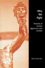 Why We Fight: Theories of Human Aggression and Conflict