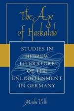 The Age of Haskalah: Studies in Hebrew Literature of the Enlightenment in Germany