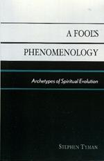 A Fool's Phenomenology: Archetypes of Spiritual Evolution