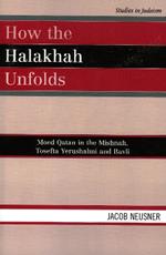 How the Halakhah Unfolds: Moed Qatan in the Mishnah, Tosefta Yerushalmi and Bavli