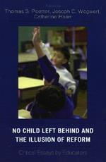 No Child Left Behind and the Illusion of Reform: Critical Essays by Educators