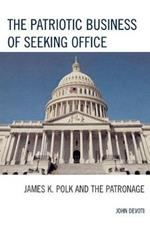 The Patriotic Business of Seeking Office: James K. Polk and the Patronage