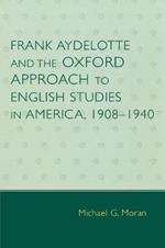Frank Aydelotte and the Oxford Approach to English Studies in America: 1908D1940