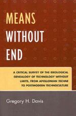 Means Without End: A Critical Survey of the Ideological Genealogy of Technology without Limits, from Apollonian Techne to Postmodern Technoculture