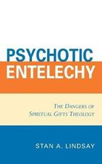 Psychotic Entelechy: The Dangers of Spiritual Gifts Theology