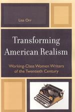 Transforming American Realism: Working-Class Women Writers of the Twentieth Century