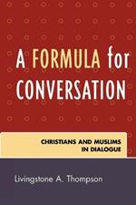 A Formula for Conversation: Christians and Muslims in Dialogue