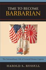 Time to Become Barbarian: The Extraordinary Life of General Horace Capron