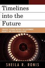 Timelines into the Future: Strategic Visioning Methods for Government, Business, and Other Organizations