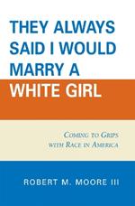 'They Always Said I Would Marry a White Girl': Coming to Grips with Race in America