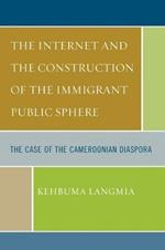 The Internet and the Construction of the Immigrant Public Sphere: The Case of the Cameroonian Diaspora