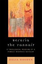 Beruria the Tannait: A Theological Reading of a Female Mishnaic Scholar