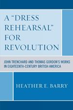 A 'Dress Rehearsal' For Revolution: John Trenchard and Thomas Gordon's Works in Eighteenth-Century British America