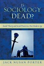 Is Sociology Dead?: Social Theory and Social Praxis in a Post-Modern Age