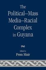 The Political-Mass Media-Racial Complex in Guyana