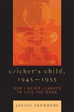 Cricket's Child, 1945-1955: How I Never Learned to Love the Bomb