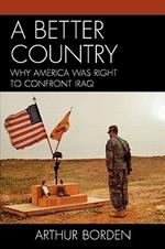 A Better Country: Why America Was Right to Confront Iraq