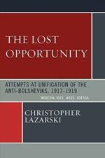 The Lost Opportunity: Attempts at Unification of the Anti-Bolsheviks:1917-1919