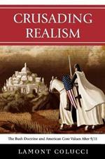 Crusading Realism: The Bush Doctrine and American Core Values After 9/11