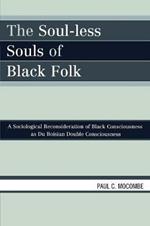 The Soul-less Souls of Black Folk: A Sociological Reconsideration of Black Consciousness as Du Boisian Double Consciousness