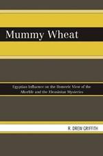 Mummy Wheat: Egyptian Influence on the Homeric View of the Afterlife and the Eleusinian Mysteries