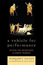 A Vehicle for Performance: Acting the Messenger in Greek Tragedy