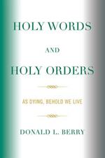 Holy Words and Holy Orders: As Dying, Behold We Live