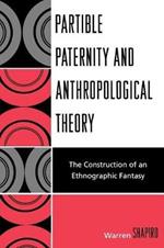 Partible Paternity and Anthropological Theory: The Construction of an Ethnographic Fantasy