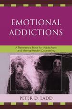 Emotional Addictions: A Reference Book for Addictions and Mental Health Counseling