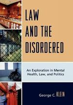 Law and the Disordered: An Explanation in Mental Health, Law, and Politics