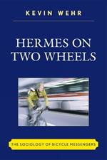 Hermes on Two Wheels: The Sociology of Bicycle Messengers