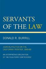 Servants of the Law: Judicial Politics on the California Frontier, 1849-89