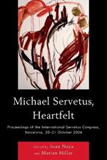 Michael Servetus, Heartfelt: Proceedings of the International Servetus Congress, Barcelona, 20-21 October, 2006