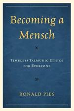Becoming a Mensch: Timeless Talmudic Ethics for Everyone