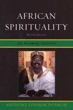 African Spirituality: On Becoming Ancestors