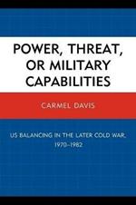 Power, Threat, or Military Capabilities: US Balancing in the Later Cold War, 1970-1982