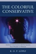 The Colorful Conservative: American Conversations with the Ancients from Wheatley to Whitman