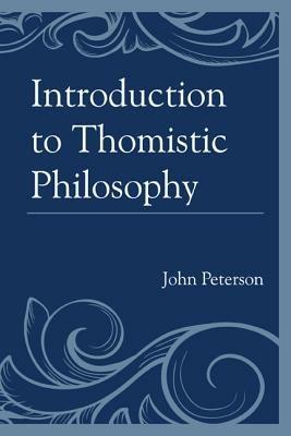 Introduction to Thomistic Philosophy - John Peterson - cover