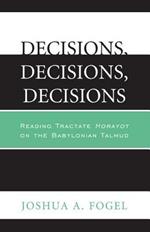 Decisions, Decisions, Decisions: Reading Tractate Horayot of the Babylonian Talmud