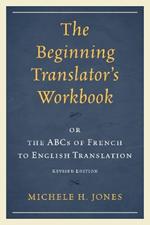 The Beginning Translator's Workbook: or the ABCs of French to English Translation