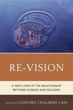 Re-Vision: A New Look at the Relationship between Science and Religion