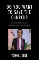 Do You Want to Save The Church?: A Handbook for Pastors and Lay People