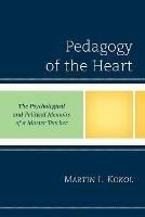 Pedagogy of the Heart: The Psychological and Political Memoirs of a Master Teacher