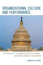 Organizational Culture and Performance: The Practice of Sustaining Higher Performance in Business Merger & Acquisition