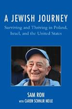 A Jewish Journey: Surviving and Thriving in Poland, Israel, and the United States