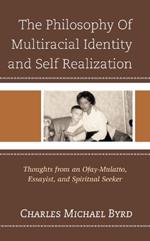 The Philosophy of Multiracial Identity and Self Realization: Thoughts from an Ofay-Mulatto, Essayist, and Spiritual Seeker